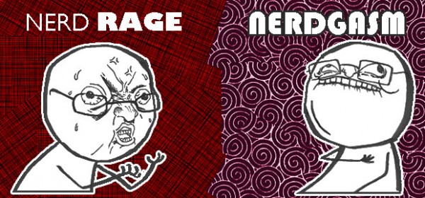 Nerdin' Rage & 'Gasms