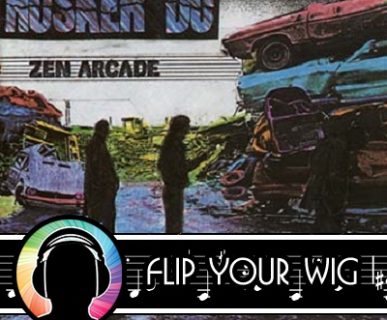 Flip Your Wig - Zen Arcade