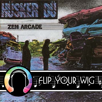Flip Your Wig - Zen Arcade